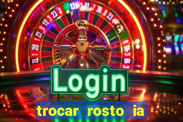 trocar rosto ia online mudar rosto